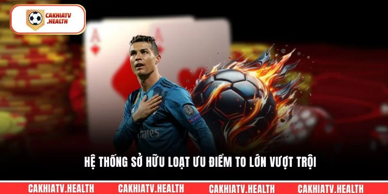 Hệ thống sở hữu loạt ưu điểm to lớn vượt trội